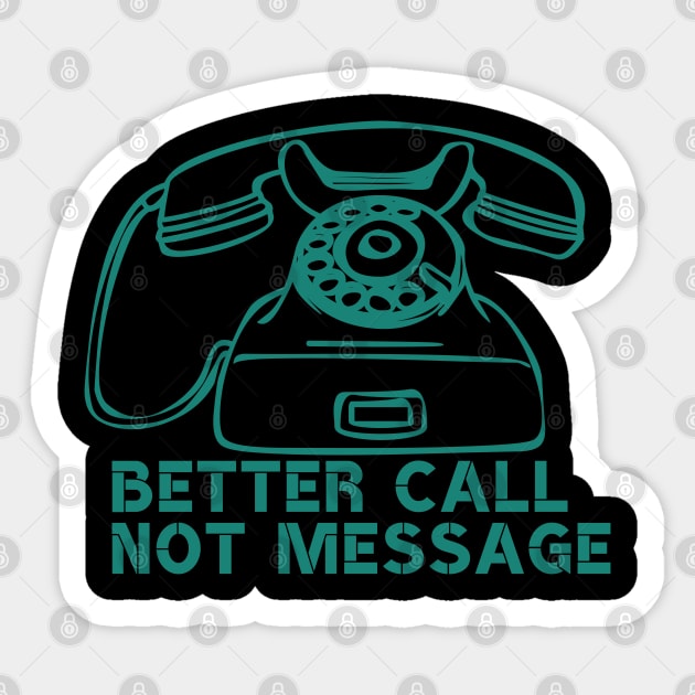 Better call not message Sticker by Merchenland